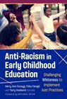 Anti-Racism in Early Childhood Education: Challenging Whiteness to Implement Just Practices - Kerry-Ann Escayg - 9780807787878