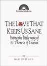 The Love That Keeps Us Sane: Living the Little Way of St. Thérèse of Lisieux - Marc Foley - 9780809140022