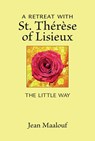 A Retreat with St. Thérèse of Lisieux: The Little Way - Jean Maalouf - 9780809157709
