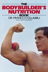The Bodybuilder's Nutrition Book - Franco Columbo - 9780809254576