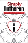 Simply Lutheran - Arthur A Eggert - 9780810030084