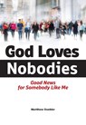 God Loves Nobodies - Matthew Doebler - 9780810031418
