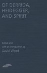 Of Derrida Heidegger & Spirit - David Wood - 9780810110939