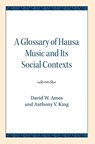 Glossary of Hausa Music and Its Social Contexts - David W. Ames ; Anthony V. King - 9780810138186