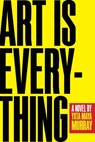 Art Is Everything - Yxta Maya Murray - 9780810142923