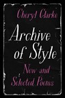 Archive of Style: New and Selected Poems - Cheryl Clarke - 9780810147607