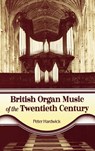 British Organ Music of the Twentieth Century - Peter Hardwick - 9780810844483