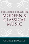 Collected Essays on Modern and Classical Music - George Edwards - 9780810862036