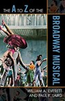 The A to Z of the Broadway Musical - William A. Everett ; Paul R. Laird - 9780810868816