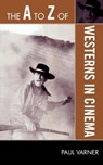 The A to Z of Westerns in Cinema - Paul Varner - 9780810868885