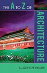 The A to Z of Architecture - Allison Lee Palmer - 9780810868953