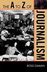 The A to Z of Journalism - Ross Eaman - 9780810871540
