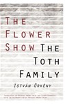The Flower Show and the Toth Family - Istvan Orkeny - 9780811208376