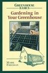 Gardening in Your Greenhouse - Mark Freeman - 9780811727761
