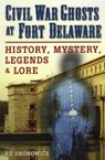 Civil War Ghosts at Fort Delaware - Ed Okonowicz - 9780811745604