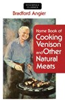 Home Book of Cooking Venison and Other Natural Meats - Bradford Angier - 9780811766302