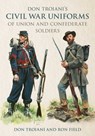 Don Troiani's Civil War Uniforms of Union and Confederate Soldiers - Don Troiani ; Ron Field - 9780811775700