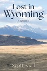 Lost in Wyoming - Scott Sadil - 9780811778640