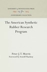 The American Synthetic Rubber Research Program - Peter J. T. Morris - 9780812282054