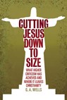 Cutting Jesus Down to Size - George Albert Wells - 9780812696561