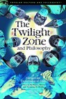 The Twilight Zone and Philosophy - Heather L. Rivera ; Alexander E. Hooke - 9780812699890
