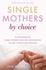 Single Mothers by Choice: A Guidebook for Single Women Who Are Considering or Have Chosen Motherhood - Jane Mattes - 9780812922462