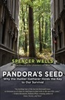 Pandora's Seed: Why the Hunter-Gatherer Holds the Key to Our Survival - Spencer Wells - 9780812971910