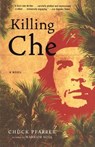 Killing Che - Chuck Pfarrer - 9780812974119