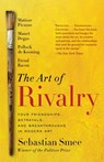The Art of Rivalry: Four Friendships, Betrayals, and Breakthroughs in Modern Art - Sebastian Smee - 9780812985078