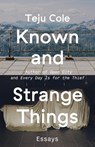 Known and Strange Things: Essays - Teju Cole - 9780812989786