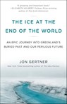 The Ice at the End of the World - Jon Gertner - 9780812996630