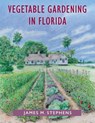 Vegetable Gardening in Florida - James M. Stephens - 9780813016740