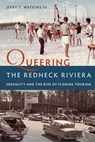 Queering the Redneck Riviera - Jerry T. Watkins III - 9780813068602