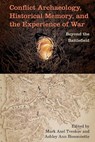 Conflict Archaeology, Historical Memory, and the Experience of War - Mark Axel Tveskov ; Ashley Ann Bissonnette - 9780813069562