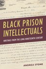 Black Prison Intellectuals: Writings from the Long Nineteenth Century - Andrea Stone - 9780813080833