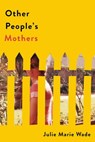 Other People's Mothers - Julie Marie Wade - 9780813081144