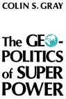The Geopolitics Of Super Power - Colin S. Gray - 9780813101811