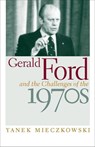 Gerald Ford and the Challenges of the 1970s - Yanek Mieczkowski - 9780813138473
