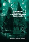 Haunted Houses and Family Ghosts of Kentucky - William Lynwood Montell - 9780813138510
