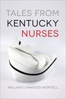 Tales from Kentucky Nurses - William Lynwood Montell - 9780813160726