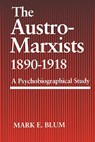The Austro-Marxists 1890--1918 - Mark E. Blum - 9780813162164
