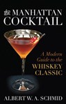 The Manhattan Cocktail - Albert W. A. Schmid ; Bridget Albert - 9780813165899