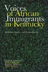Voices of African Immigrants in Kentucky - Francis Musoni ; Iddah Otieno ; Angene Wilson ; Jack Wilson - 9780813178622