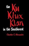 The Ku Klux Klan in the Southwest - Charles C. Alexander - 9780813183336