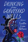 Drinking from Graveyard Wells - Yvette Lisa Ndlovu - 9780813196978