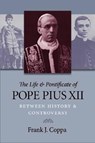 The Life and Pontificate of Pope Pius XII - Frank J. Coppa - 9780813220161