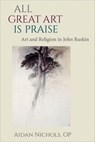 All Great Art is Praise - Aidan Nichols - 9780813228921