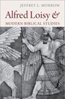 Alfred Loisy and Modern Biblical Studies - Jeffrey L. Morrow - 9780813231211