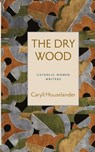 The Dry Wood - Caryll Houselander - 9780813234618