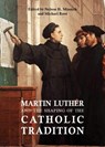 Martin Luther and the Shaping of the Catholic Tradition - Nelson H. Minnich ; Michael Root - 9780813235325